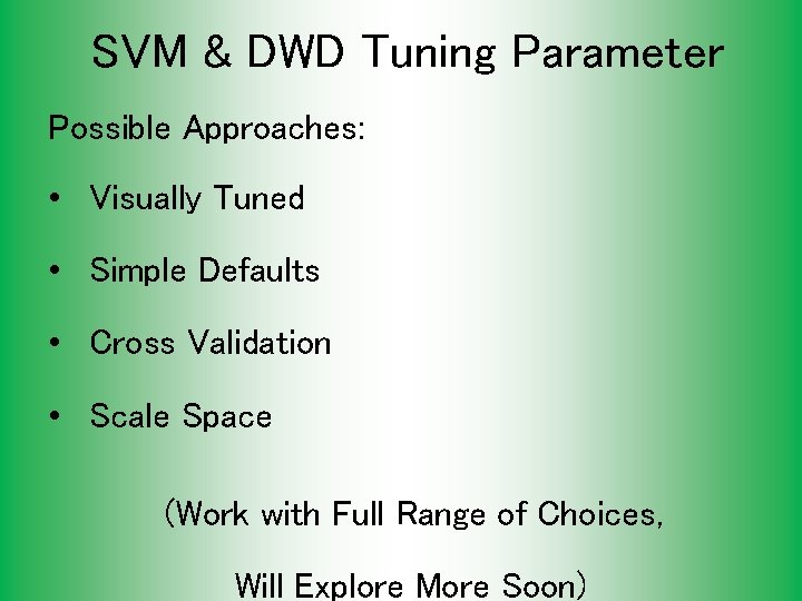 SVM & DWD Tuning Parameter Possible Approaches: • Visually Tuned • Simple Defaults •