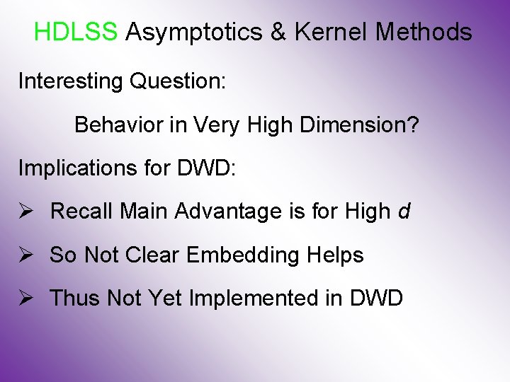 HDLSS Asymptotics & Kernel Methods Interesting Question: Behavior in Very High Dimension? Implications for