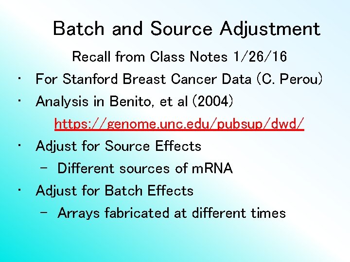 Batch and Source Adjustment • • Recall from Class Notes 1/26/16 For Stanford Breast