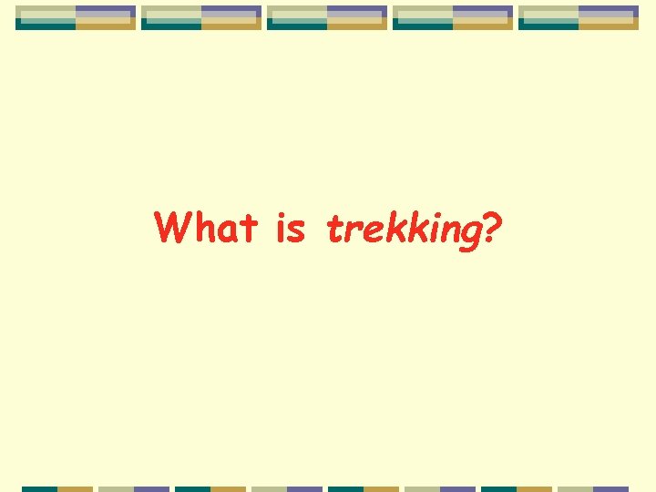 What is trekking? 