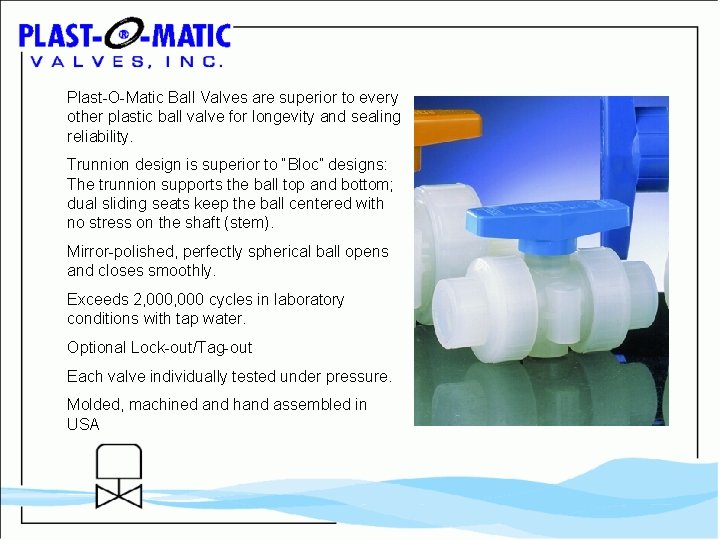 Plast-O-Matic Ball Valves are superior to every other plastic ball valve for longevity and