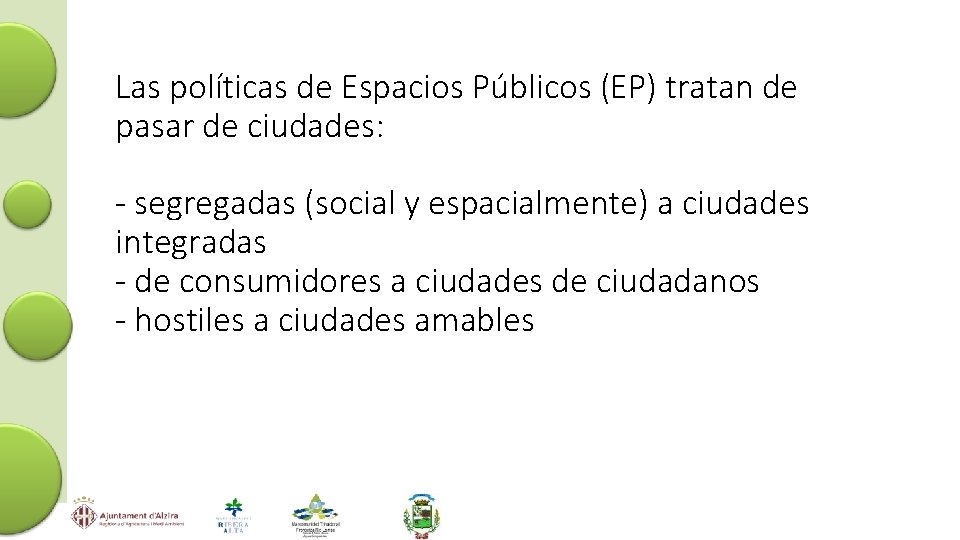 Las políticas de Espacios Públicos (EP) tratan de pasar de ciudades: - segregadas (social