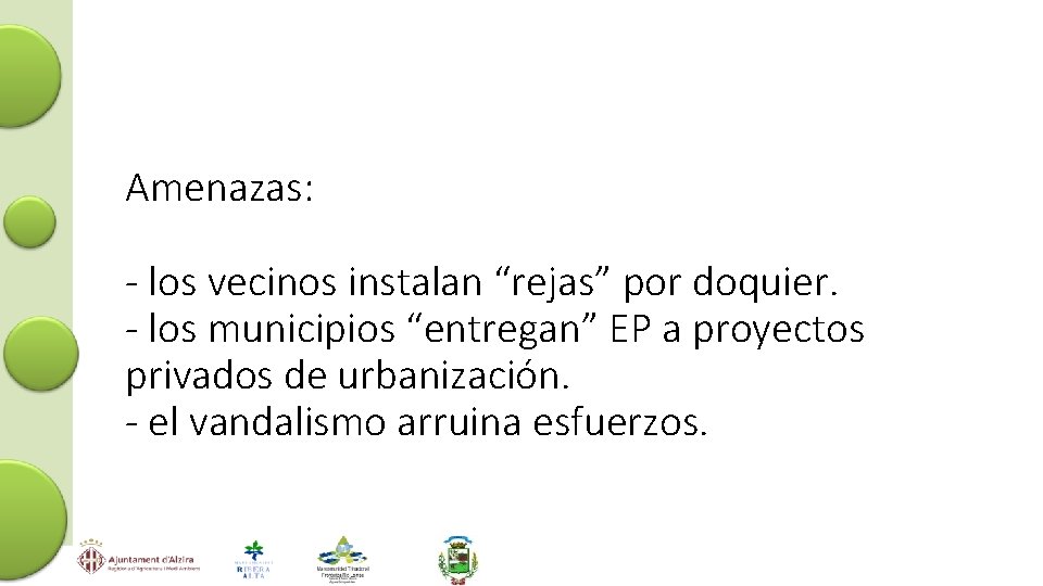 Amenazas: - los vecinos instalan “rejas” por doquier. - los municipios “entregan” EP a