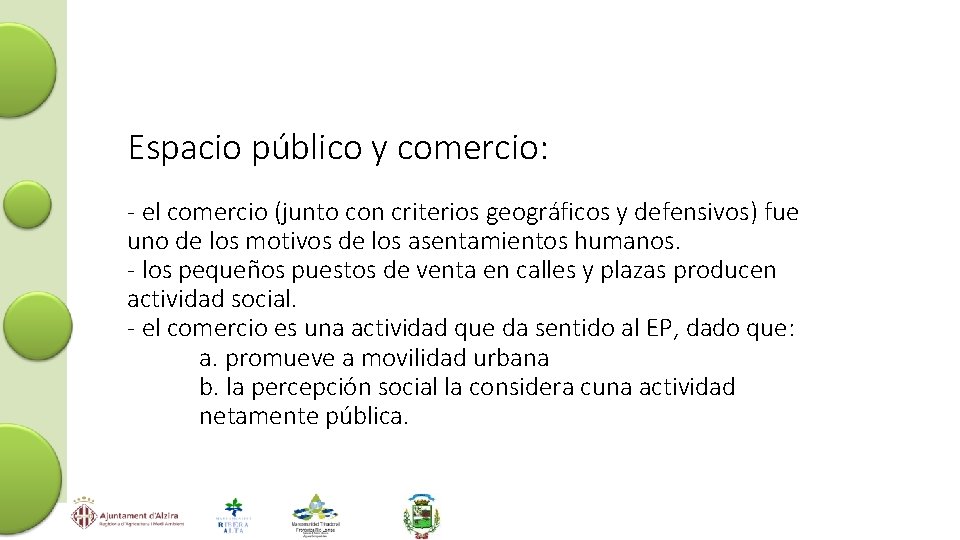 Espacio público y comercio: - el comercio (junto con criterios geográficos y defensivos) fue