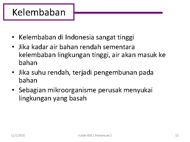 Kelembaban • Kelembaban di Indonesia sangat tinggi • Jika kadar air bahan rendah sementara