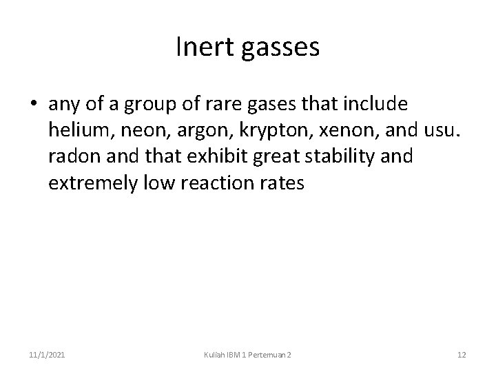 Inert gasses • any of a group of rare gases that include helium, neon,