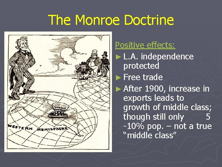 The Monroe Doctrine Positive effects: ► L. A. independence protected ► Free trade ►