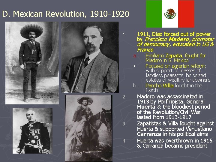 D. Mexican Revolution, 1910 -1920 1911, Diaz forced out of power by Francisco Madero,
