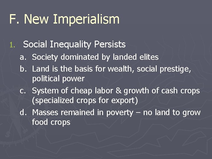 F. New Imperialism 1. Social Inequality Persists a. Society dominated by landed elites b.