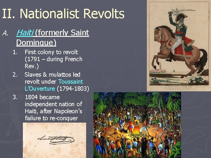 II. Nationalist Revolts A. Haiti (formerly Saint Domingue) 1. 2. 3. First colony to