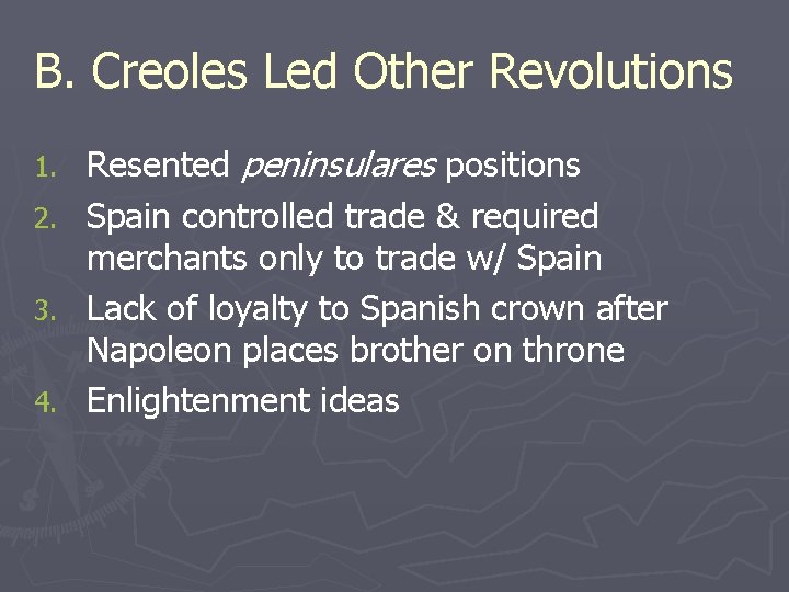 B. Creoles Led Other Revolutions 1. 2. 3. 4. Resented peninsulares positions Spain controlled