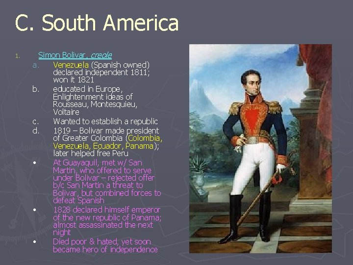 C. South America 1. Simon Bolivar, creole a. Venezuela (Spanish owned) declared independent 1811;