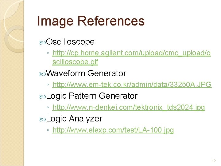 Image References Oscilloscope ◦ http: //cp. home. agilent. com/upload/cmc_upload/o scilloscope. gif Waveform Generator ◦