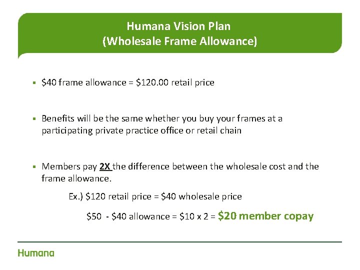 Humana Vision Plan (Wholesale Frame Allowance) § $40 frame allowance = $120. 00 retail