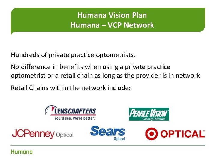Humana Vision Plan Humana – VCP Network Hundreds of private practice optometrists. No difference