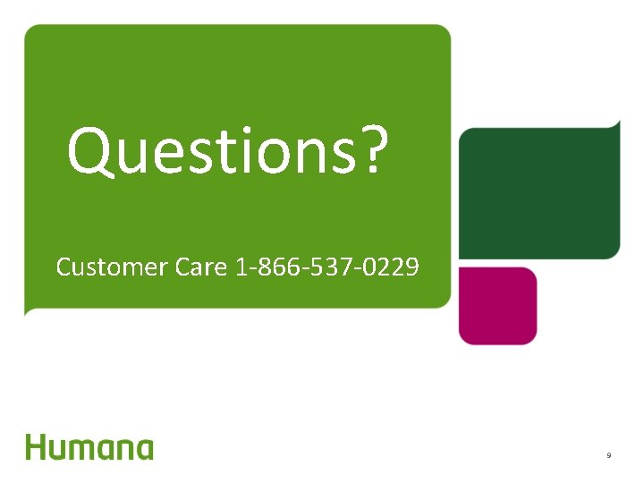 Questions? Customer Care 1 -866 -537 -0229 9 