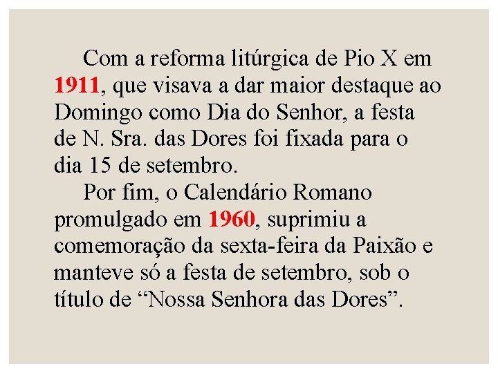 Com a reforma litúrgica de Pio X em 1911, que visava a dar maior