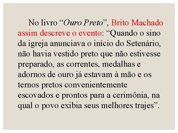 No livro “Ouro Preto”, Brito Machado assim descreve o evento: “Quando o sino da