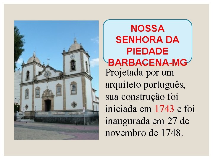 NOSSA SENHORA DA PIEDADE BARBACENA-MG Projetada por um arquiteto português, sua construção foi iniciada