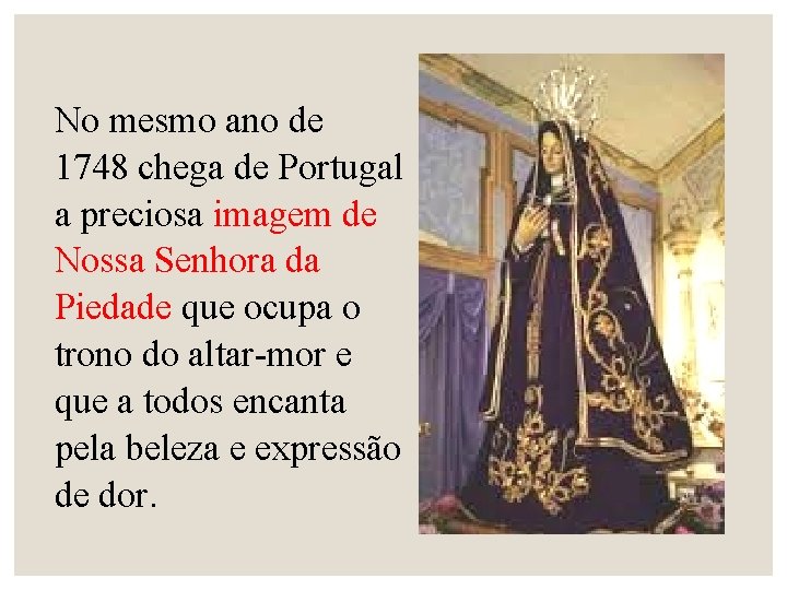 No mesmo ano de 1748 chega de Portugal a preciosa imagem de Nossa Senhora