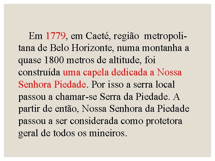 Em 1779, em Caeté, região metropolitana de Belo Horizonte, numa montanha a quase 1800