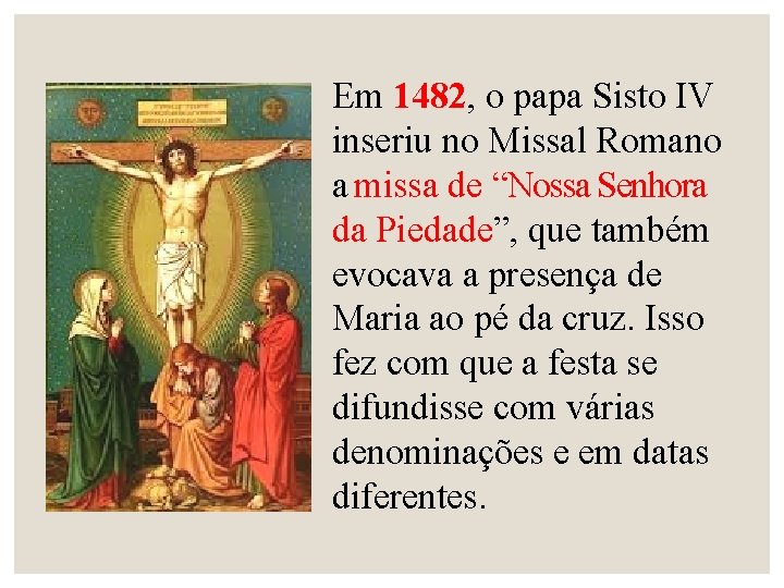 Em 1482, o papa Sisto IV inseriu no Missal Romano a missa de “Nossa