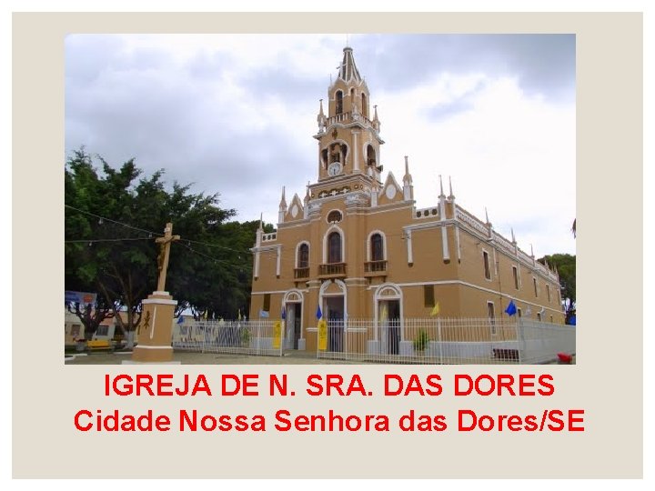 IGREJA DE N. SRA. DAS DORES Cidade Nossa Senhora das Dores/SE 