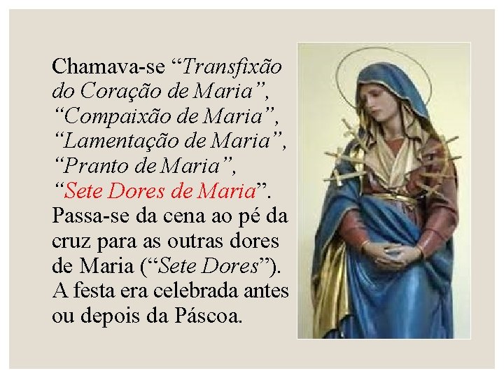 Chamava-se “Transfixão do Coração de Maria”, “Compaixão de Maria”, “Lamentação de Maria”, “Pranto de