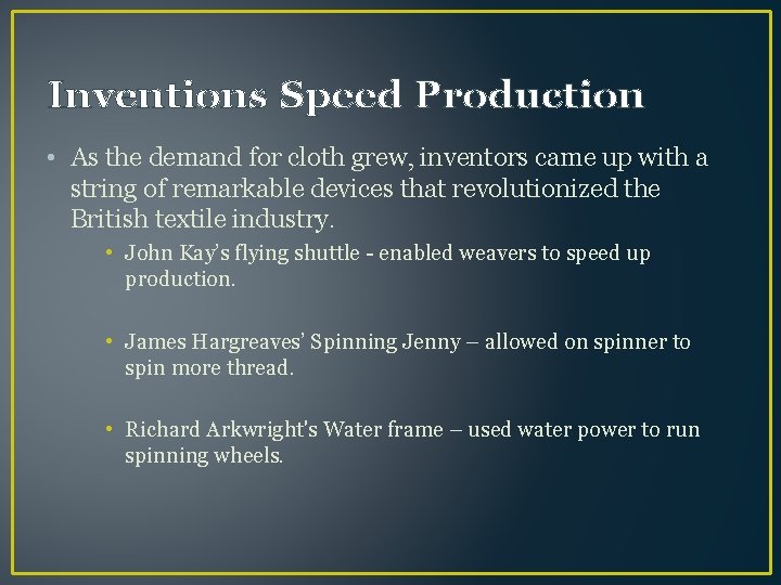 Inventions Speed Production • As the demand for cloth grew, inventors came up with