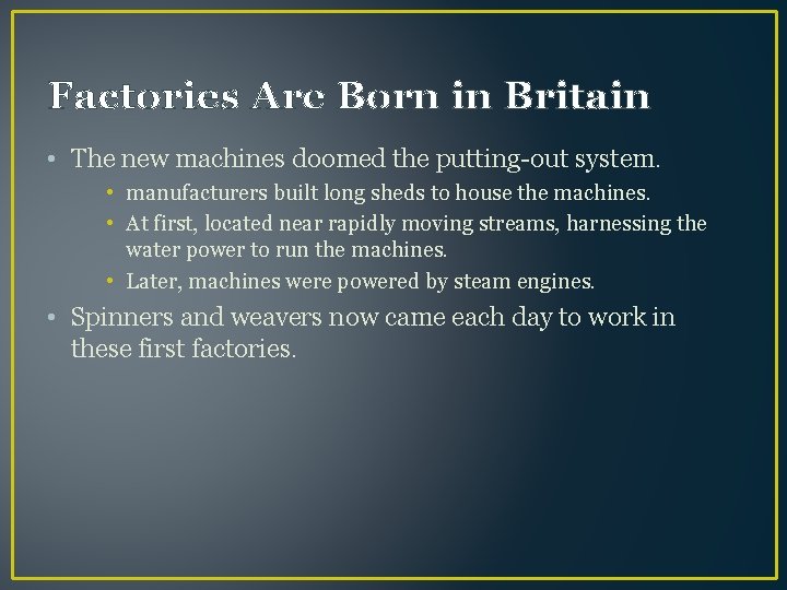 Factories Are Born in Britain • The new machines doomed the putting-out system. •