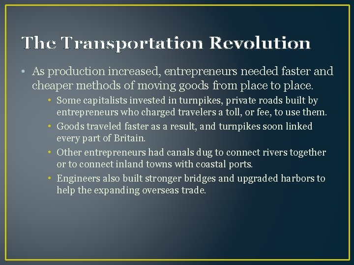 The Transportation Revolution • As production increased, entrepreneurs needed faster and cheaper methods of