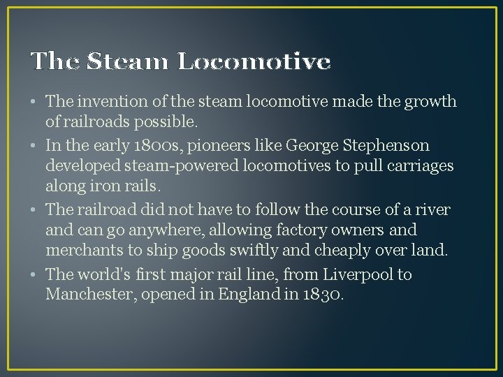 The Steam Locomotive • The invention of the steam locomotive made the growth of