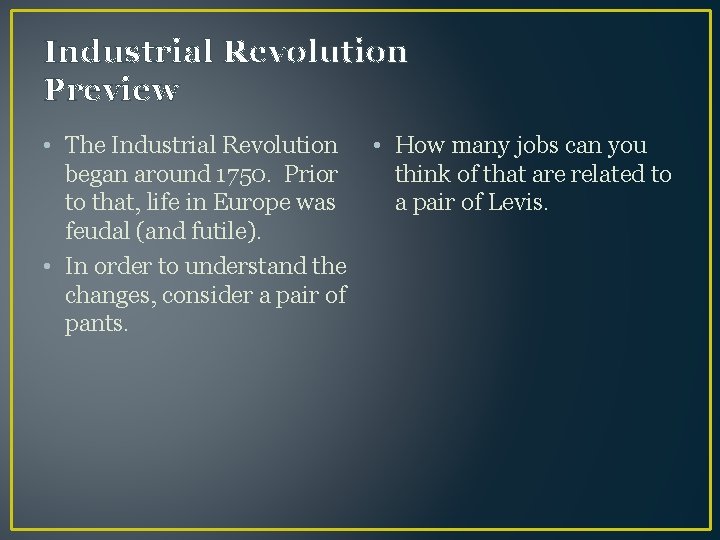 Industrial Revolution Preview • The Industrial Revolution began around 1750. Prior to that, life
