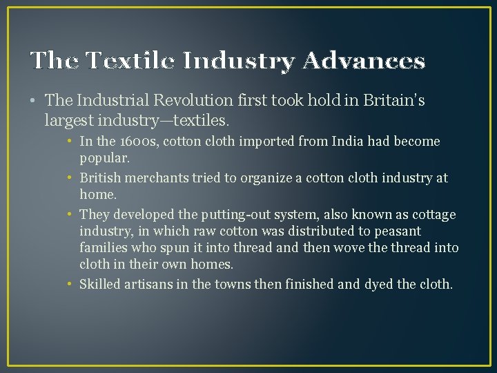 The Textile Industry Advances • The Industrial Revolution first took hold in Britain’s largest