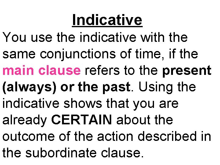 Indicative You use the indicative with the same conjunctions of time, if the main