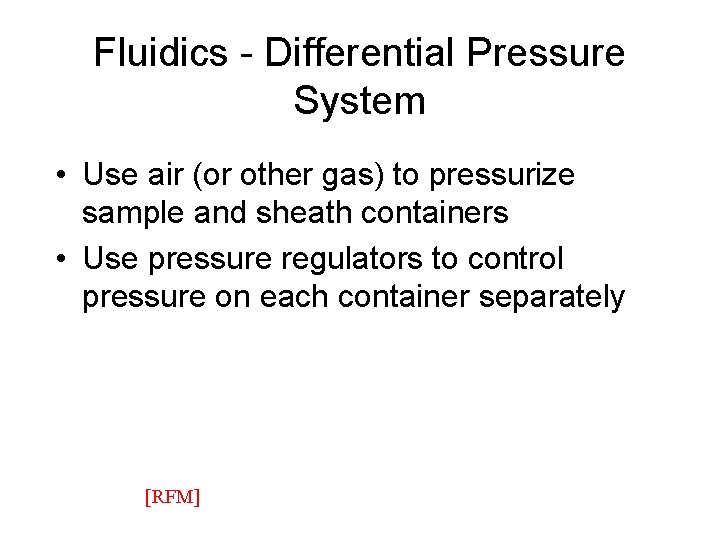 Fluidics - Differential Pressure System • Use air (or other gas) to pressurize sample