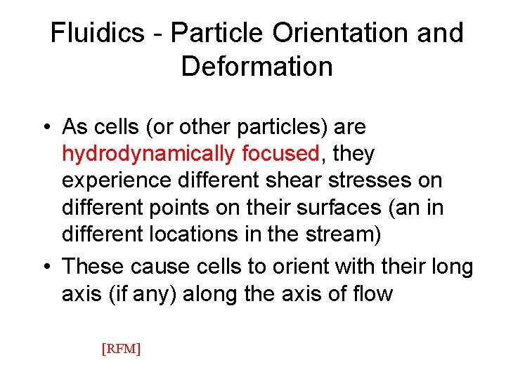 Fluidics - Particle Orientation and Deformation • As cells (or other particles) are hydrodynamically