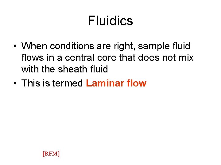 Fluidics • When conditions are right, sample fluid flows in a central core that