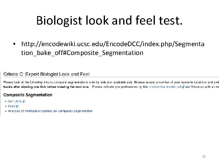 Biologist look and feel test. • http: //encodewiki. ucsc. edu/Encode. DCC/index. php/Segmenta tion_bake_off#Composite_Segmentation 21