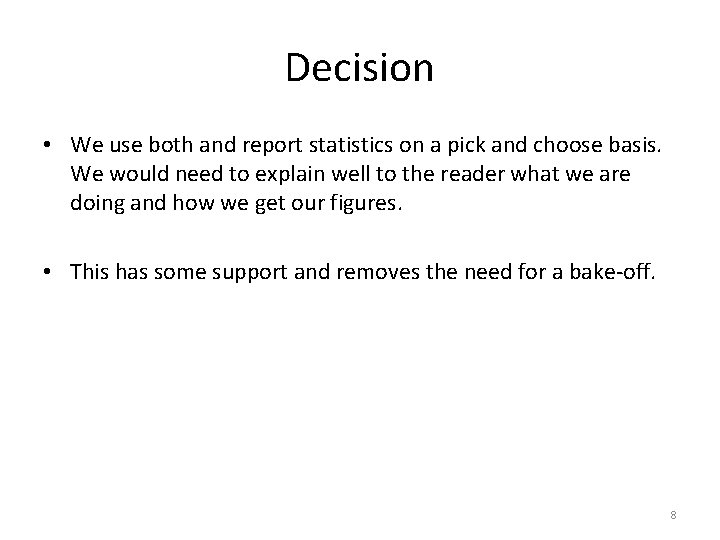 Decision • We use both and report statistics on a pick and choose basis.