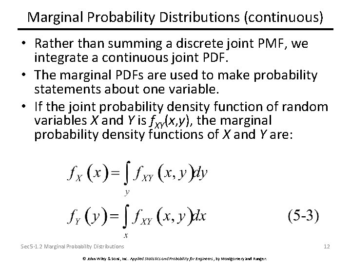 Marginal Probability Distributions (continuous) • Rather than summing a discrete joint PMF, we integrate