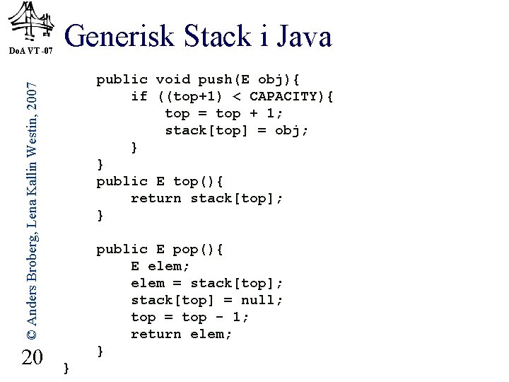 Generisk Stack i Java public void push(E obj){ if ((top+1) < CAPACITY){ top =