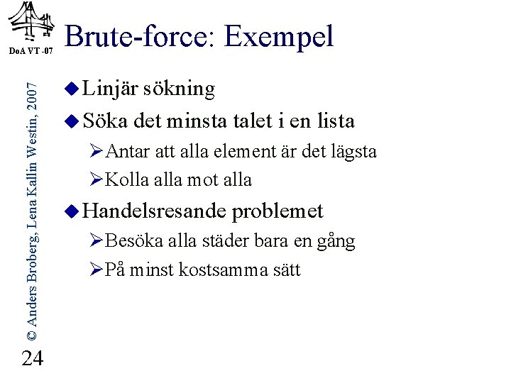 © Anders Broberg, Lena Kallin Westin, 2007 Do. A VT -07 24 Brute-force: Exempel