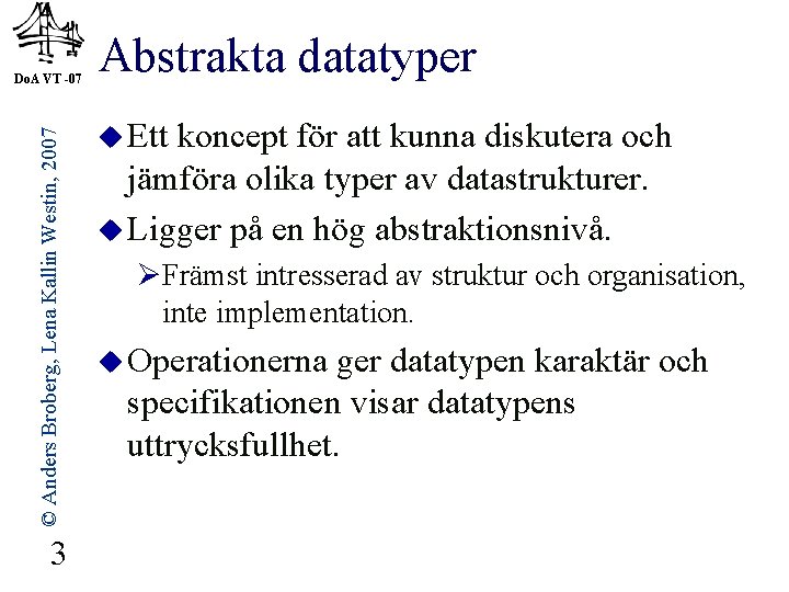 © Anders Broberg, Lena Kallin Westin, 2007 Do. A VT -07 3 Abstrakta datatyper