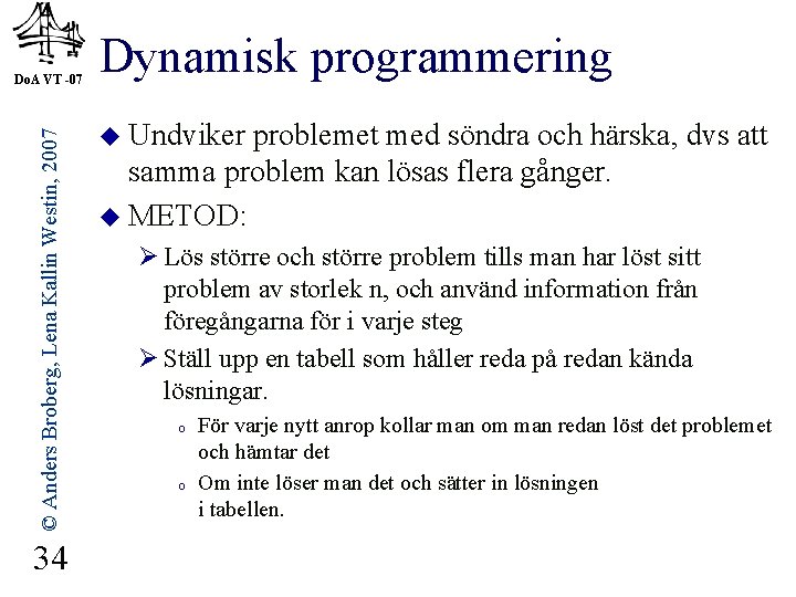 © Anders Broberg, Lena Kallin Westin, 2007 Do. A VT -07 34 Dynamisk programmering