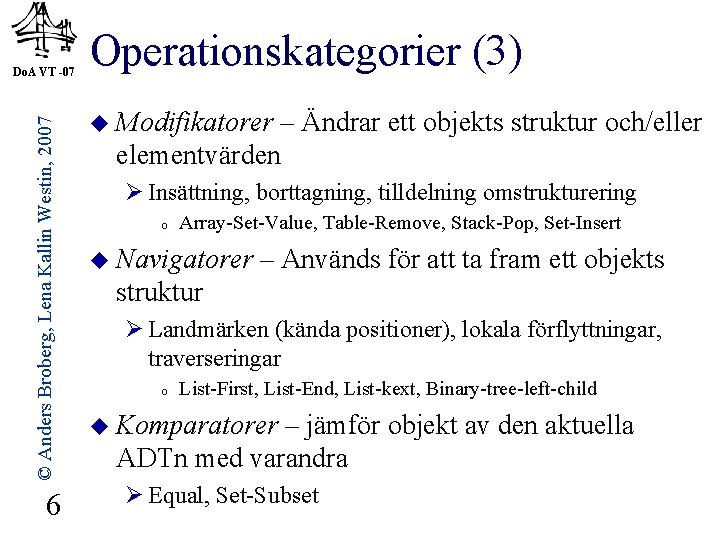 © Anders Broberg, Lena Kallin Westin, 2007 Do. A VT -07 6 Operationskategorier (3)