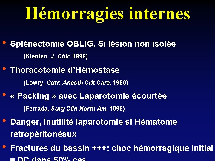 Hémorragies internes • Splénectomie OBLIG. Si lésion non isolée (Kienlen, J. Chir, 1999) •