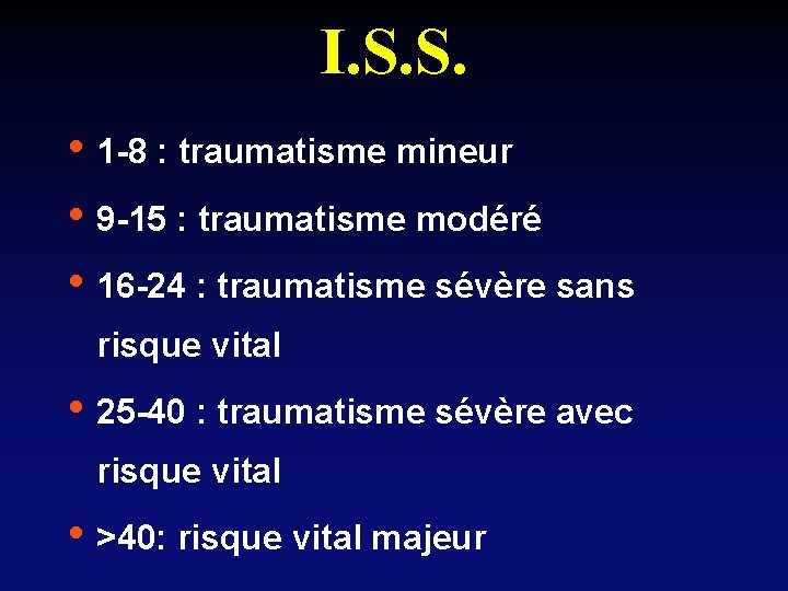 I. S. S. • 1 -8 : traumatisme mineur • 9 -15 : traumatisme