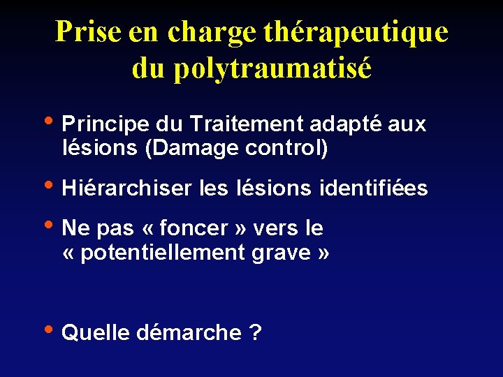 Prise en charge thérapeutique du polytraumatisé • Principe du Traitement adapté aux lésions (Damage