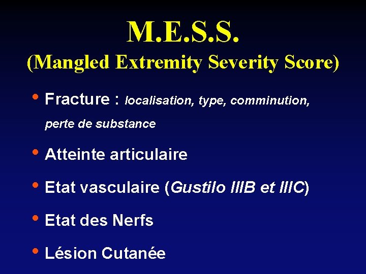 M. E. S. S. (Mangled Extremity Severity Score) • Fracture : localisation, type, comminution,